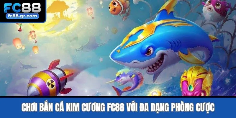 Chơi Bắn cá kim cương Fc88 với đa dạng phòng cược