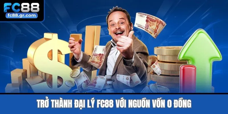 Trở thành đại lý Fc88 với nguồn vốn 0 đồng