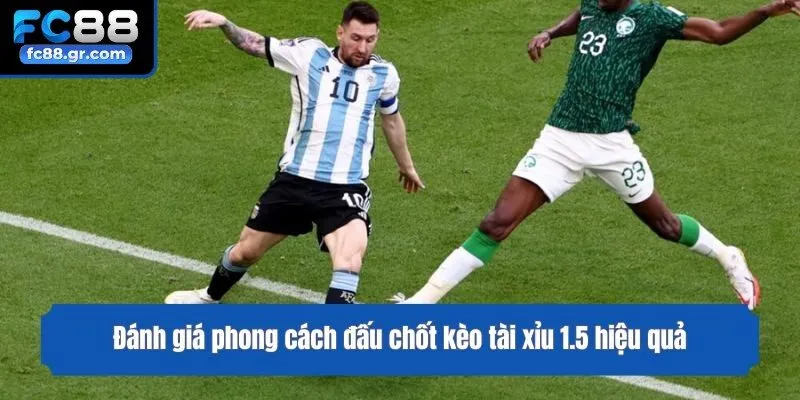 Đánh giá phong cách đấu chốt kèo tài xỉu 1.5 hiệu quả