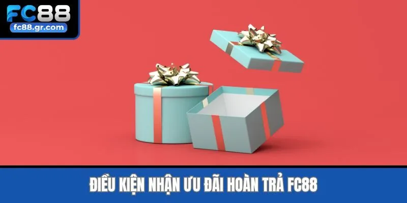 Điều kiện nhận ưu đãi hoàn trả Fc88