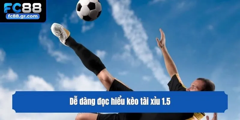 Dễ dàng đọc hiểu kèo tài xỉu 1.5