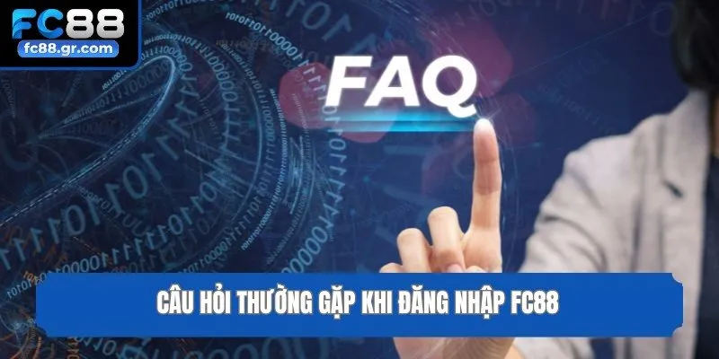 Câu hỏi thường gặp khi đăng nhập Fc88