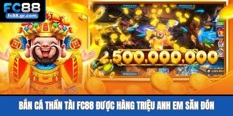 Bắn cá thần tài Fc88 được hàng triệu anh em săn đón