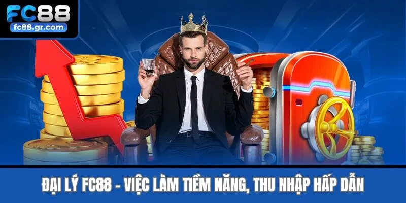 Đại lý Fc88 - Việc làm tiềm năng, thu nhập hấp dẫn