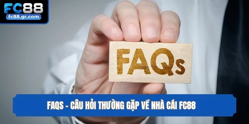 FAQs - Câu hỏi thường gặp về nhà cái Fc88