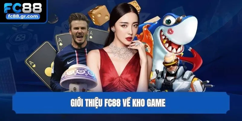 Giới thiệu Fc88 về kho game