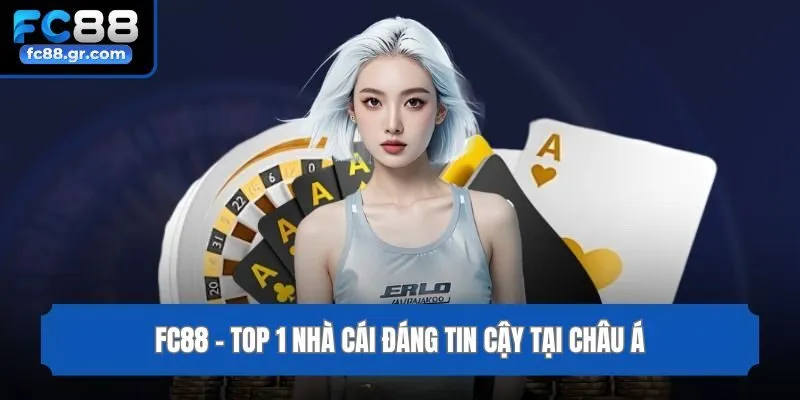 Fc88 - Top 1 nhà cái đáng tin cậy tại Châu Á