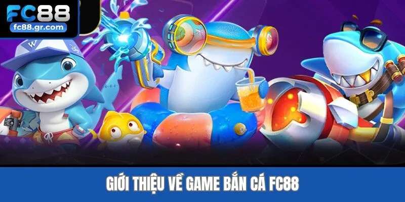 Giới thiệu về game bắn cá Fc88
