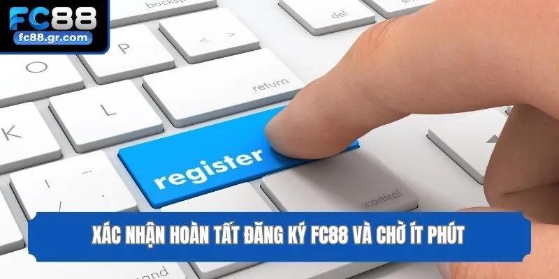 Xác nhận hoàn tất đăng ký Fc88 và chờ ít phút