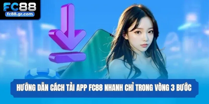 Hướng Dẫn Cách Tải App Fc88 Nhanh Chỉ Trong Vòng 3 Bước