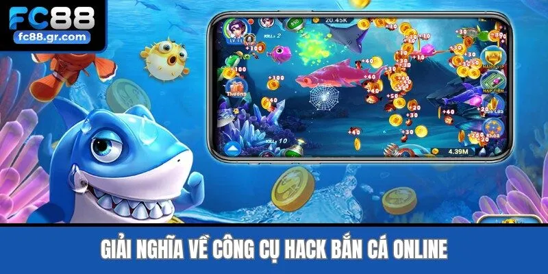 Giải nghĩa về công cụ hack bắn cá online