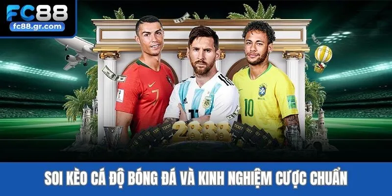 Soi kèo cá độ bóng đá và kinh nghiệm cược chuẩn