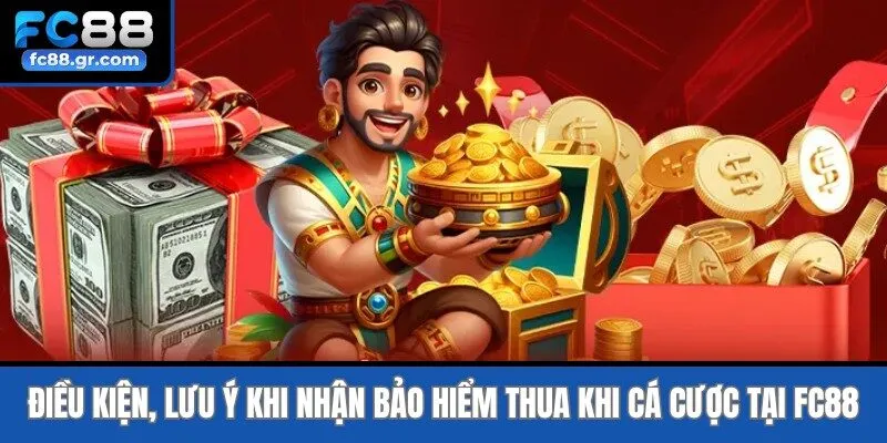 Điều kiện, lưu ý khi nhận bảo hiểm thua khi cá cược tại Fc88