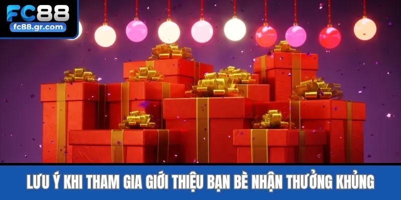 Lưu ý khi tham gia giới thiệu bạn bè nhận thưởng khủng