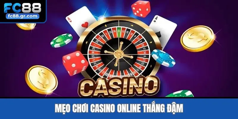 Mẹo chơi casino online thắng đậm