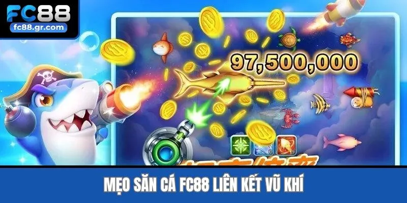 Mẹo săn cá Fc88 liên kết vũ khí