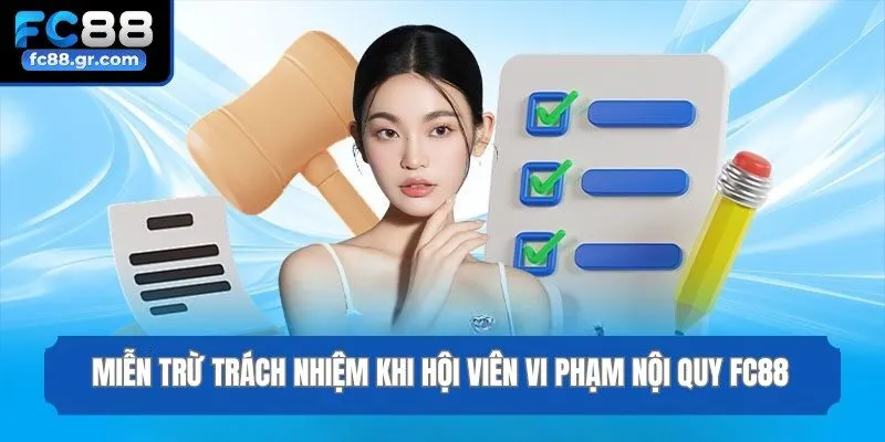 Miễn trừ trách nhiệm khi hội viên vi phạm nội quy Fc88