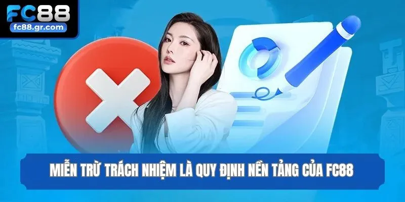 Miễn trừ trách nhiệm là quy định nền tảng của Fc88