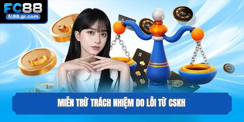 Miễn trừ trách nhiệm do lỗi từ CSKH