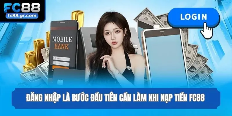 Đăng nhập là bước đầu tiên cần làm khi nạp tiền Fc88