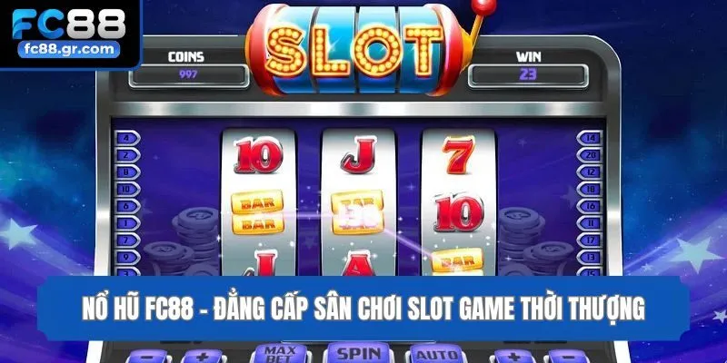Nổ hũ Fc88 - Đẳng cấp sân chơi slot game thời thượng