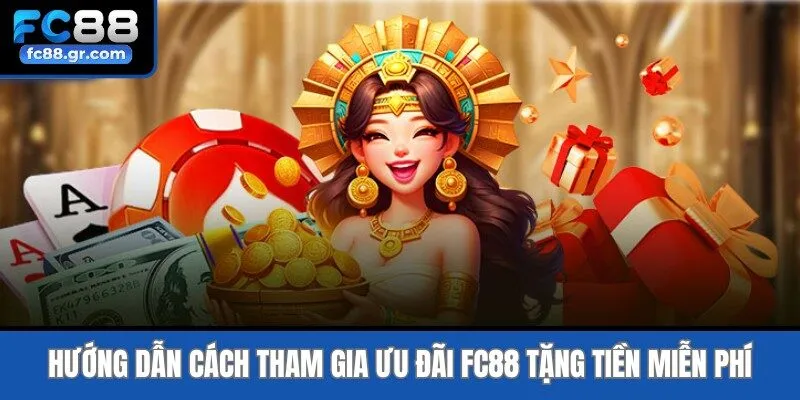 Hướng dẫn cách tham gia ưu đãi Fc88 tặng tiền miễn phí