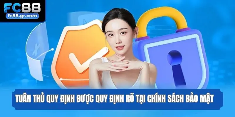 Tuân thủ quy định được quy định rõ tại chính sách bảo mật