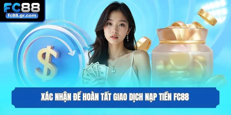 Xác nhận để hoàn tất giao dịch nạp tiền Fc88